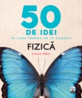 50 De Idei Pe Care Trebuie Sa Le Cunosti. Fizica - eBook