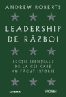 Leadership de razboi : Lectii esentiale de la cei care au facut istorie - eBook
