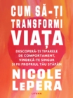 Cum sa-ti transformi viata : Descopera-ti tiparele de comportament, vindeca-te singur si fii propriul tau stapan - eBook