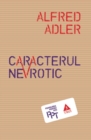 Caracterul nevrotic : Trasaturile principale ale psihologiei si psihoterapiei individuale comparative - eBook