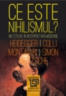 Ce este Nihilismul? : Nietzsche in interpretari moderne: Fr. Nietzsche, M. Heidegger, G. Colli, M. Montinari, J. Simon - eBook
