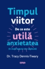 Timpul viitor : De ce este utila anxietatea (in ciuda faptului ca e neplacuta) - eBook