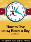 How to Live on Twenty-Four Hours a Day - eBook