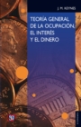 Teoria general de la ocupacion, el interes y el dinero - eBook