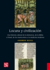 Locura y civilizacion : Una historia cultural de la demencia, de la Biblia a Freud, de los manicomios a la medicina moderna - eBook