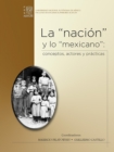 La "nacion" y lo "mexicano": conceptos, actores y practicas - eBook