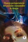 Manejo perioperatorio del paciente consumidor de drogas - eBook