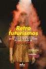 Retrofuturismos : Seleccion de cuentos escritos por las pioneras de la ciencia ficcion del siglo XX a partir de !El futuro es mujer! - eBook