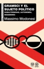 Gramsci y el sujeto politico : Subalternidad, autonomia, hegemonia - eBook