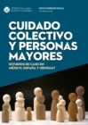 Cuidado colectivo y personas mayores : Estudios de caso en Mexico, Espana y Uruguay - eBook