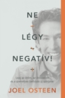Ne legy negativ! : Lepj az orom, az onbizalom es a szemelyes befolyas uj szintjere! - eBook