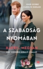 A szabadsag nyomaban : Harry es Meghan - Egy modern kiralyi csalad - eBook