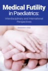 Medical Futility in Paediatrics : Interdisciplinary and International Perspectives - eBook