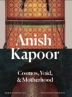 Anish Kapoor : Cosmos,Void and Motherhood - Book