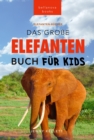 Das Ultimative Elefanten Buch fur Kids : 100+ verbluffende Elefanten Fakten, Fotos & mehr - eBook