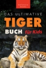 Tiger Bucher Das Ultimative Tigerbuch fur Kids : 100+ erstaunliche Tiger-Fakten, Fotos, Quiz + mehr - eBook