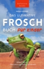 Frosch Bucher Das Ultimative Frosch-Buch fur Kinder : 100+ erstaunliche Fakten uber Frosche, Fotos, Quiz und BONUS Wortsuche Puzzle - eBook
