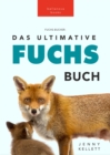 Fuchs Bucher Das Ultimative Fuchs-Buch : 100+ erstaunliche Fakten uber Fuchse, Fotos, Quiz und BONUS Wortsuche Ratsel - eBook