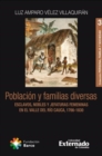 Poblacion y familias diversas : Esclavos, nobles y jefaturas femeninas en el Valle del Rio Cauca, 1766-1830 - eBook