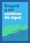 Bogota y sus caminos de agua : Agenda 2024 - eBook