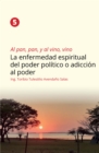 Al pan, pan, y al vino, vino 5 : La enfermedad espiritual del poder politico o adiccion al poder - eBook