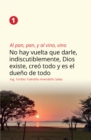 Al pan, pan, y al vino, vino 1 : No hay vuelta que darle, indiscutiblemente, Dios existe, creo todo y es el dueno de todo - eBook