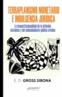 Terraplanismo monetario e indulgencia juridica : Un analisis sobre la inconstitucionalidad de la inflacion sistemica y el endeudamiento publico cronico - eBook