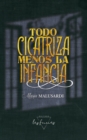 Todo cicatriza menos la infancia - eBook