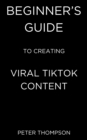 Beginner's Guide to Creating Viral Tiktok Content - eBook