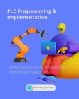 PLC Programming & Implementation : An Introduction to PLC Programming Methods and Applications - eBook