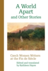 A World Apart and Other Stories : Czech Women Writers at the Fin de Siecle - eBook