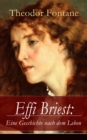 Effi Briest: Eine Geschichte nach dem Leben : Der beruhmte Gesellschaftsroman beruht auf wahren begebenheiten - eBook