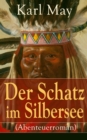 Der Schatz im Silbersee (Abenteuerroman) : Ein Klassiker der Abenteuer- und Jugendliteratur - eBook