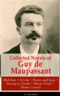 Collected Novels of Guy de Maupassant (Bel-Ami + A Life + Pierre and Jean + Strong as Death + Mont Oriol + Notre Coeur) : From one of the greatest French writers, widely regarded as the 'Father of Sho - eBook