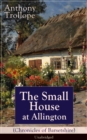 The Small House at Allington (Chronicles of Barsetshire) - Unabridged : Romantic Classic from the prolific English novelist, known for The Palliser Novels, The Warden, Barchester Towers, Doctor Thorne - eBook