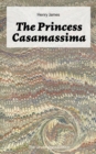 The Princess Casamassima (The Unabridged Edition) : A Political Thriller - eBook