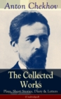 The Collected Works of Anton Chekhov: Plays, Short Stories, Diary & Letters (Unabridged) : Three Sisters, Seagull , The Shooting Party, Uncle Vanya, Cherry Orchard, Chameleon, Tripping Tongue, On The - eBook