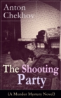 The Shooting Party (A Murder Mystery Novel) : Intriguing thriller by one of the greatest Russian author and playwright of Uncle Vanya, The Cherry Orchard, The Three Sisters and The Seagull - eBook