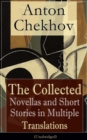 Anton Chekhov: The Collected Novellas and Short Stories in Multiple Translations (Unabridged) : Over 200 Stories From the Renowned Russian Playwright and Author of Uncle Vanya, Cherry Orchard and The - eBook