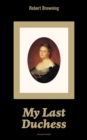 My Last Duchess (Complete Edition) : Dramatic Lyrics from one of the most important Victorian poets and playwrights, regarded as a sage and philosopher-poet, known for Porphyria's Lover, The Pied Pipe - eBook