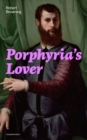 Porphyria's Lover (Complete Edition) : A Psychological Poem from one of the most important Victorian poets and playwrights, regarded as a sage and philosopher-poet, known for My Last Duchess, The Pied - eBook