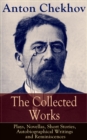 The Collected Works of Anton Chekhov: Plays, Novellas, Short Stories, Autobiographical Writings & Reminiscences : Three Sisters, Seagull , The Shooting Party, Uncle Vanya, Cherry Orchard, Chameleon, T - eBook