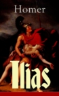 Ilias : Klassiker der griechischen Literatur und das fruheste Zeugnis der abendlandischen Dichtung - eBook
