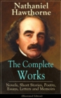 The Complete Works of Nathaniel Hawthorne: Novels, Short Stories, Poetry, Essays, Letters and Memoirs (Illustrated Edition) : The Scarlet Letter with its Adaptation, The House of the Seven Gables, The - eBook