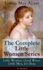 The Complete Little Women Series: Little Women, Good Wives, Little Men, Jo's Boys (Unabridged) : The Beloved Classics of American Literature: The coming-of-age series based on the author's own childho - eBook