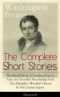 The Complete Short Stories of Washington Irving: The Sketch Book of Geoffrey Crayon, Tales of a Traveller, Bracebridge Hall, The Alhambra, Woolfert's Roost & The Crayon Papers (Illustrated) : The Lege - eBook