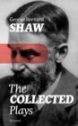 The Collected Plays (Illustrated) : Including Renowned Titles like Pygmalion, Mrs. Warren's Profession, Candida,  Arms and The Man, Man and Superman, The Inca Of Perusalem, Macbeth Skit, Caesar and Cl - eBook