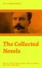 The Collected Novels: Bel-Ami + A Life + Pierre and Jean + Strong as Death + Mont Oriol + Notre C?ur : From one of the greatest French writers, widely regarded as the 'Father of Short Story' writing, - eBook