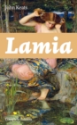 Lamia (Complete Edition) : A Narrative Poem from one of the most beloved English Romantic poets, best known for Ode to a Nightingale, Ode on a Grecian Urn, Ode to Indolence, Ode to Psyche, The Eve of - eBook