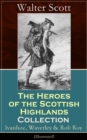 The Heroes of the Scottish Highlands Collection: Ivanhoe, Waverley & Rob Roy (Illustrated) : Historical Novels from the Author of The Pirate, The Heart of Midlothian, Old Mortality, The Guy Mannering, - eBook
